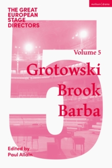 The Great European Stage Directors Volume 5 : Grotowski, Brook, Barba