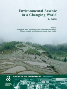 Environmental Arsenic in a Changing World : Proceedings of the 7th International Congress and Exhibition on Arsenic in the Environment (AS 2018), July 1-6, 2018, Beijing, P.R. China