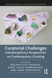 Curatorial Challenges : Interdisciplinary Perspectives on Contemporary Curating