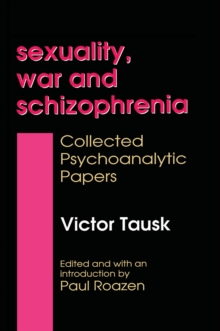 Sexuality, War, and Schizophrenia : Collected Psychoanalytic Papers