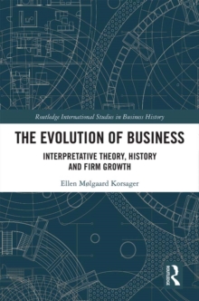 The Evolution of Business : Interpretative Theory, History and Firm Growth