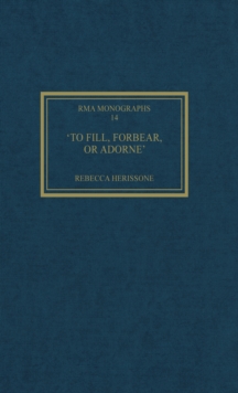 'To fill, forbear, or adorne' : The Organ Accompaniment of Restoration Sacred Music