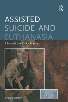 Assisted Suicide and Euthanasia : A Natural Law Ethics Approach