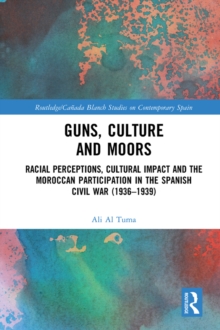 Guns, Culture and Moors : Racial Perceptions, Cultural Impact and the Moroccan Participation in the Spanish Civil War (1936-1939)