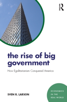 The Rise of Big Government : How Egalitarianism Conquered America