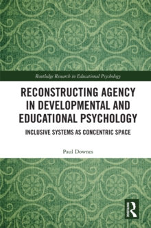 Reconstructing Agency in Developmental and Educational Psychology : Inclusive Systems as Concentric Space