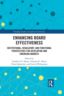 Enhancing Board Effectiveness : Institutional, Regulatory and Functional Perspectives for Developing and Emerging Markets