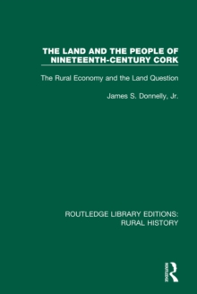The Land and the People of Nineteenth-Century Cork : The Rural Economy and the Land Question