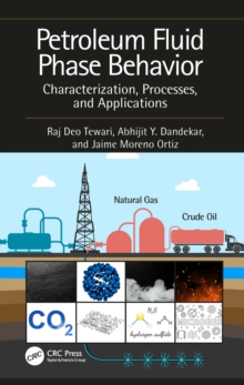 Petroleum Fluid Phase Behavior : Characterization, Processes, and Applications