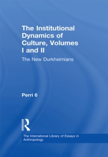 The Institutional Dynamics of Culture, Volumes I and II : The New Durkheimians