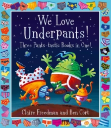 We Love Underpants! Three Pants-tastic Books in One! : Featuring: Aliens Love Underpants, Monsters Love Underpants, Aliens Love Dinopants, Paperback / softback Book We Love Underpants! Three Pants-tastic Books in One! : Featuring: Aliens Love Underpants, Monsters Love Underpants, Aliens Love Dinopants, Paperback / softback Book