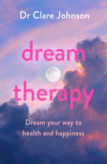 Dream Therapy : Dream your way to health and happiness, Paperback / softback Book Dream Therapy : Dream your way to health and happiness, Paperback / softback Book