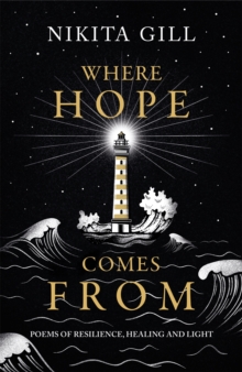 Where Hope Comes From : Healing poetry for the heart, mind and soul, Hardback Book Where Hope Comes From : Healing poetry for the heart, mind and soul, Hardback Book