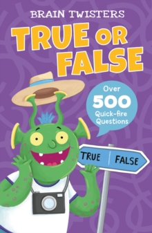 Brain Twisters: True or False : Over 500 Quick-Fire Questions