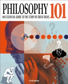 Philosophy 101 : The essential guide to the study of great ideas