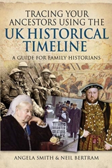 Tracing your Ancestors using the UK Historical Timeline : A Guide for Family Historians