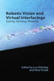 Robotic Vision and Virtual Interfacings : Seeing, Sensing, Shaping