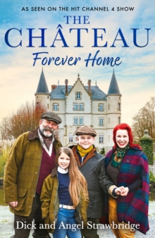 The Chateau - Forever Home : The instant Sunday Times Bestseller, as seen on the hit Channel 4 series Escape to the Chateau