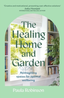 The Healing Home and Garden : Reimagining spaces for optimal wellbeing