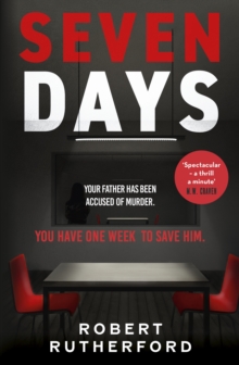 Seven Days : the instant Sunday Times bestseller: a gripping, high-octane crime thriller for 2024 - can Alice save her father from death row?