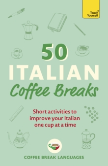 50 Italian Coffee Breaks : Short activities to improve your Italian one cup at a time