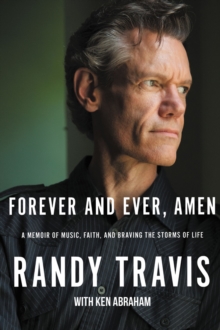 Forever and Ever, Amen : A Memoir of Music, Faith, and Braving the Storms of Life, Hardback Book Forever and Ever, Amen : A Memoir of Music, Faith, and Braving the Storms of Life, Hardback Book
