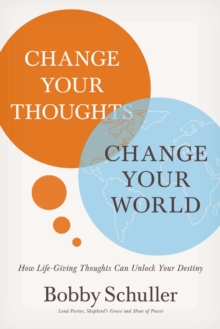 Change Your Thoughts, Change Your World : How Life-Giving Thoughts Can Unlock Your Destiny, Paperback / softback Book Change Your Thoughts, Change Your World : How Life-Giving Thoughts Can Unlock Your Destiny, Paperback / softback Book