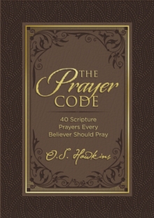 The Prayer Code : 40 Scripture Prayers Every Believer Should Pray