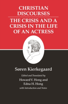 Kierkegaard's Writings, XVII, Volume 17 : Christian Discourses: The Crisis and a Crisis in the Life of an Actress.