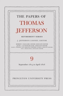 The Papers of Thomas Jefferson, Retirement Series, Volume 9 : 1 September 1815 to 30 April 1816