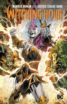 Wonder Woman and The Justice League Dark : The Witching Hour, Paperback / softback Book Wonder Woman and The Justice League Dark : The Witching Hour, Paperback / softback Book