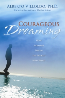 Courageous Dreaming : How Shamans Dream The World Into Being, Paperback / softback Book Courageous Dreaming : How Shamans Dream The World Into Being, Paperback / softback Book