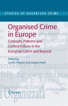 Organised Crime in Europe : Concepts, Patterns and Control Policies in the European Union and Beyond