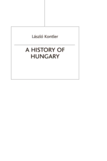 A History of Hungary : Millennium in Central Europe, Paperback / softback Book A History of Hungary : Millennium in Central Europe, Paperback / softback Book