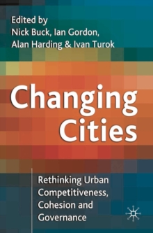 Changing Cities : Rethinking Urban Competitiveness, Cohesion and Governance, Paperback / softback Book Changing Cities : Rethinking Urban Competitiveness, Cohesion and Governance, Paperback / softback Book