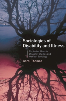 Sociologies of Disability and Illness : Contested Ideas in Disability Studies and Medical Sociology, Paperback / softback Book Sociologies of Disability and Illness : Contested Ideas in Disability Studies and Medical Sociology, Paperback / softback Book