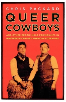 Queer Cowboys : And Other Erotic Male Friendships in Nineteenth-Century American Literature, Paperback / softback Book Queer Cowboys : And Other Erotic Male Friendships in Nineteenth-Century American Literature, Paperback / softback Book