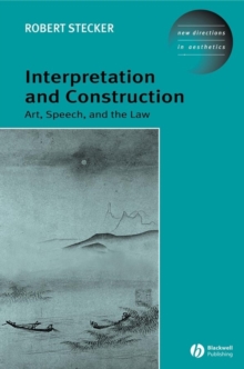 Interpretation and Construction : Art, Speech, and the Law