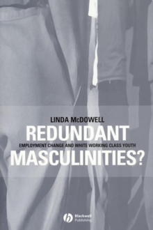 Redundant Masculinities? : Employment Change and White Working Class Youth