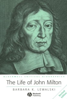 The Life of John Milton : A Critical Biography