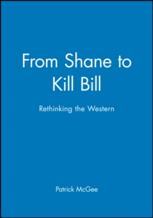 From Shane to Kill Bill : Rethinking the Western