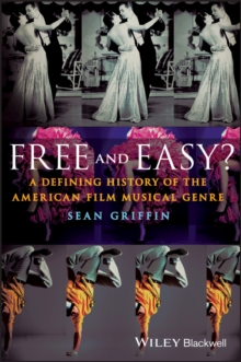 Free and Easy? : A Defining History of the American Film Musical Genre, Hardback Book Free and Easy? : A Defining History of the American Film Musical Genre, Hardback Book