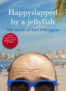 Happyslapped by a Jellyfish : The Words of Karl Pilkington, Paperback Book Happyslapped by a Jellyfish : The Words of Karl Pilkington, Paperback Book