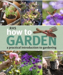 RHS How to Garden : A Practical Introduction to Gardening, Paperback / softback Book RHS How to Garden : A Practical Introduction to Gardening, Paperback / softback Book