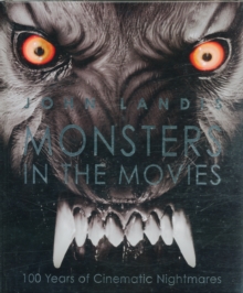 Monsters in the Movies : 100 Years of Cinematic Nightmares, Hardback Book Monsters in the Movies : 100 Years of Cinematic Nightmares, Hardback Book