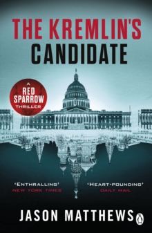 The Kremlin's Candidate : Discover what happens next after THE RED SPARROW, starring Jennifer Lawrence . . ., Paperback / softback Book The Kremlin's Candidate : Discover what happens next after THE RED SPARROW, starring Jennifer Lawrence . . ., Paperback / softback Book