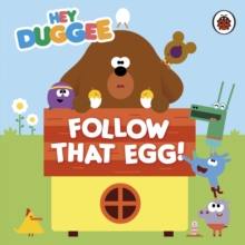 Hey Duggee: Follow That Egg!, Hardback Book Hey Duggee: Follow That Egg!, Hardback Book