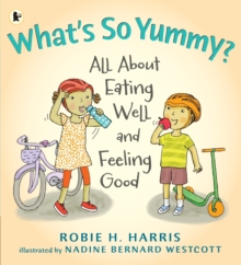 What's So Yummy? : All About Eating Well and Feeling Good, Paperback Book What's So Yummy? : All About Eating Well and Feeling Good, Paperback Book
