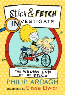 The Wrong End of the Stick: Stick and Fetch Investigate, Paperback / softback Book The Wrong End of the Stick: Stick and Fetch Investigate, Paperback / softback Book