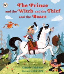 The Prince and the Witch and the Thief and the Bears, Paperback / softback Book The Prince and the Witch and the Thief and the Bears, Paperback / softback Book